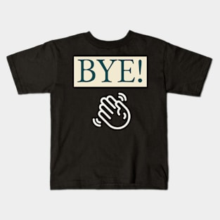 BYE! Kids T-Shirt